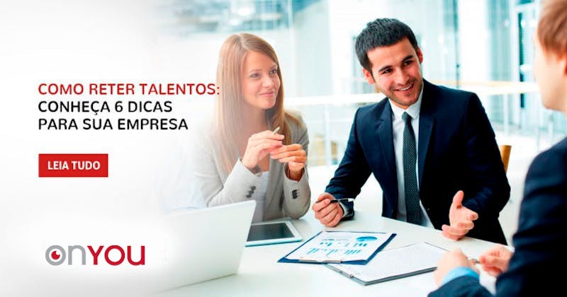 Como reter talentos: conheça 6 dicas para sua empresa
