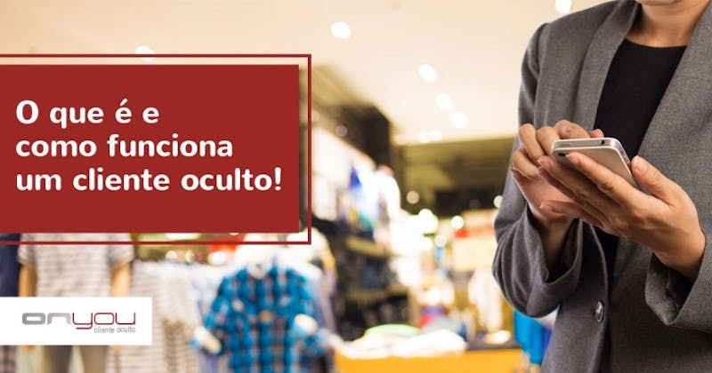 O que é e como funciona um Cliente Oculto?