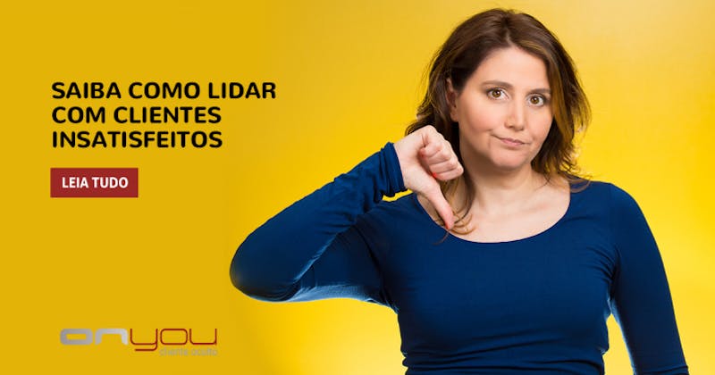 Saiba como lidar com clientes insatisfeitos