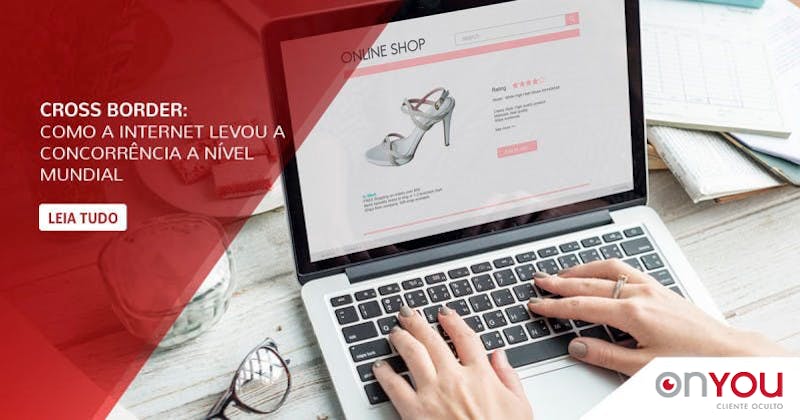 Cross Border: como a internet levou a concorrência a nível mundial