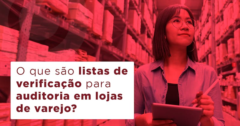 O que são listas de verificação para auditoria em lojas de varejo?