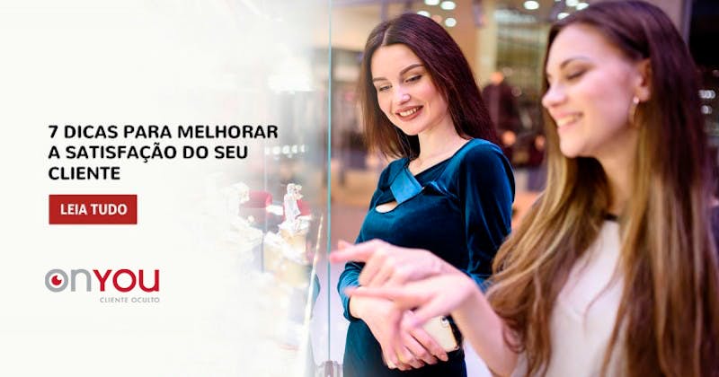 7 dicas para melhorar a satisfação do cliente