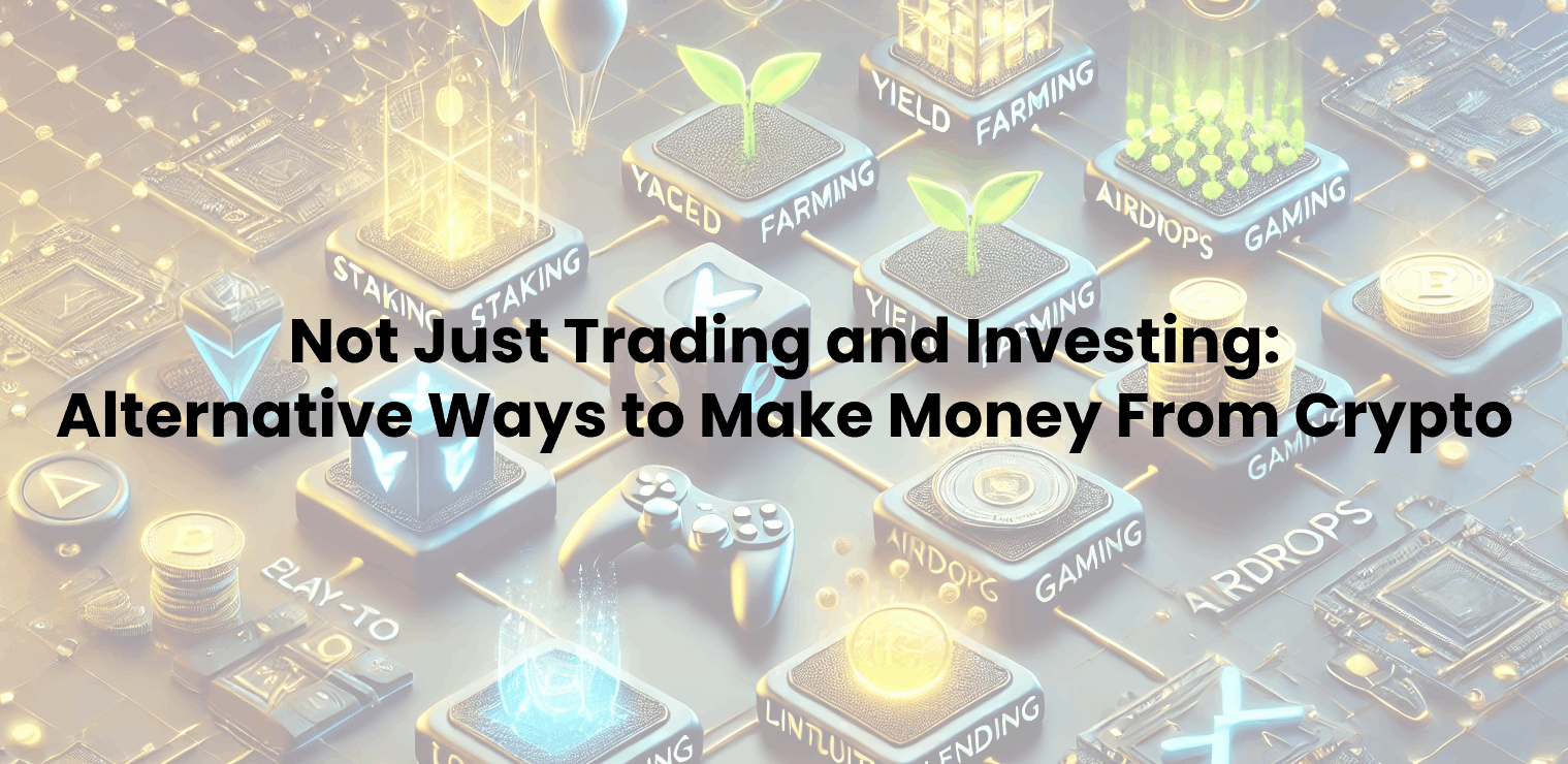 Not Just Trading and Investing: Alternative Ways to Make Money From Crypto