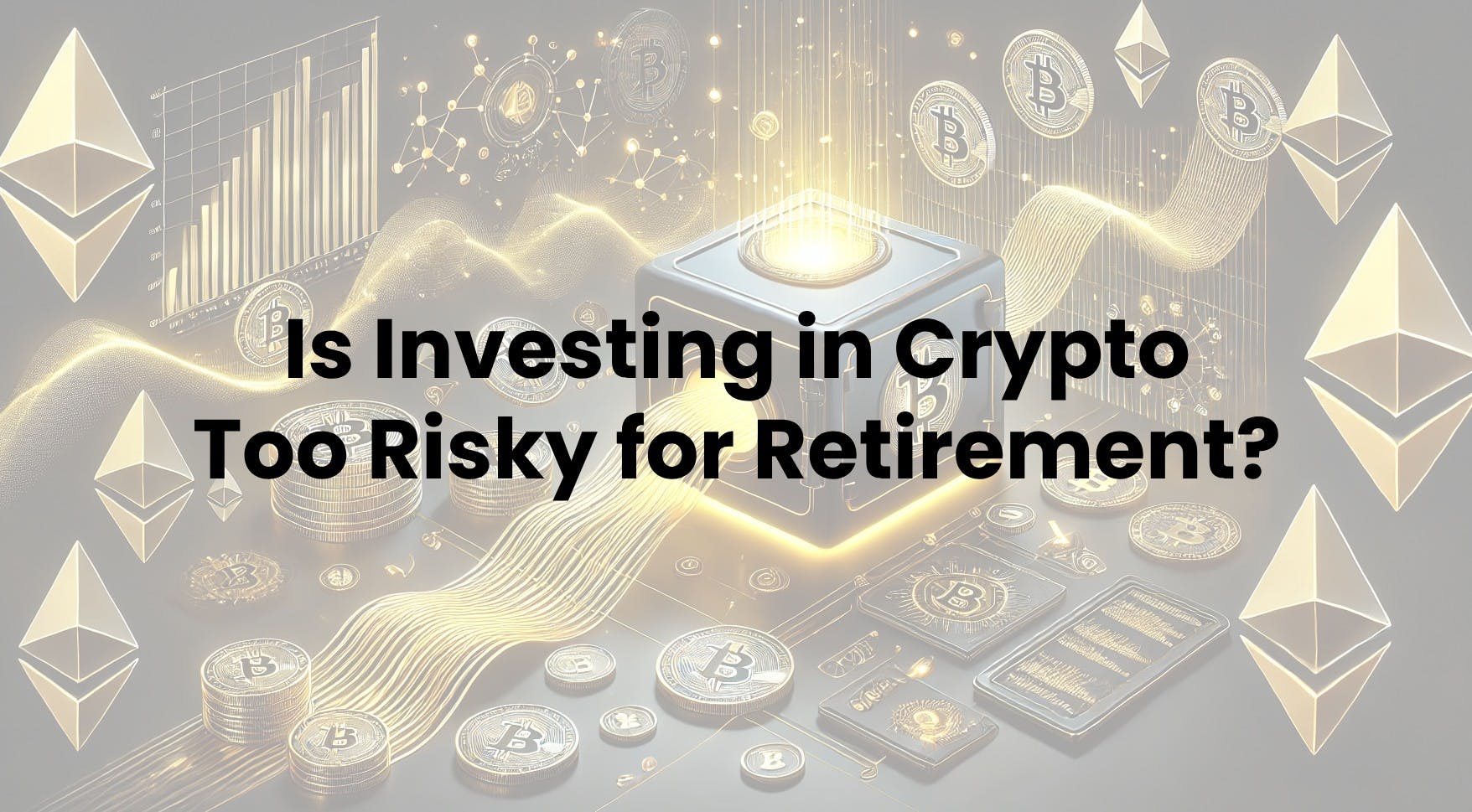 Is Investing in Crypto Too Risky for Retirement?