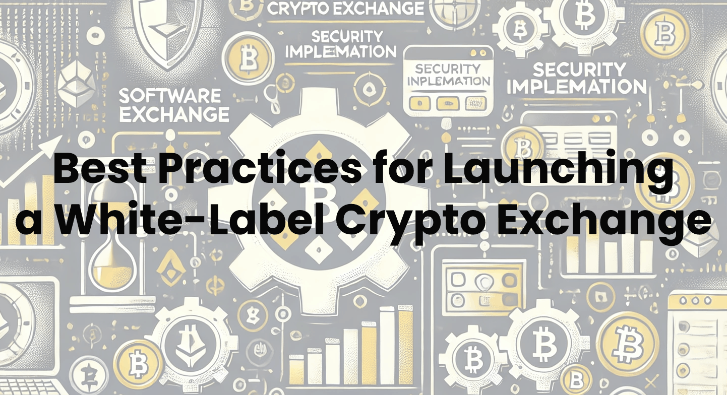 Best Practices for Launching a White-Label Crypto Exchange