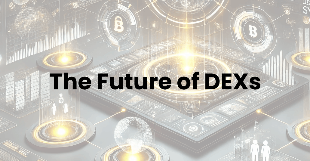 The Future of Decentralized Exchanges (DEXs)