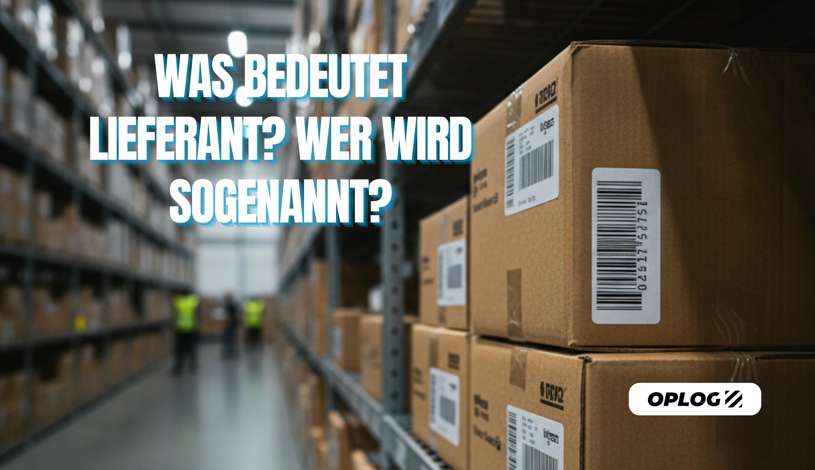 Was bedeutet Lieferant? Wer wird sogenannt?