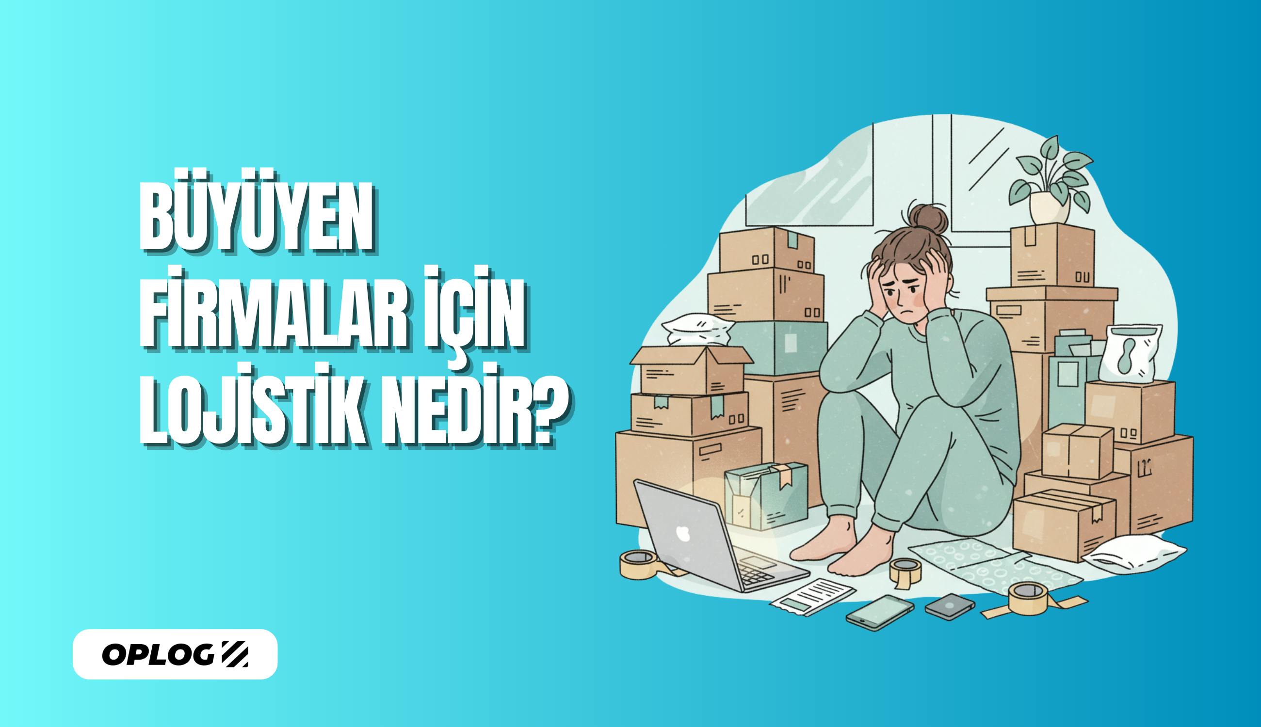 Büyüyen Firmalar için Lojistik Nedir