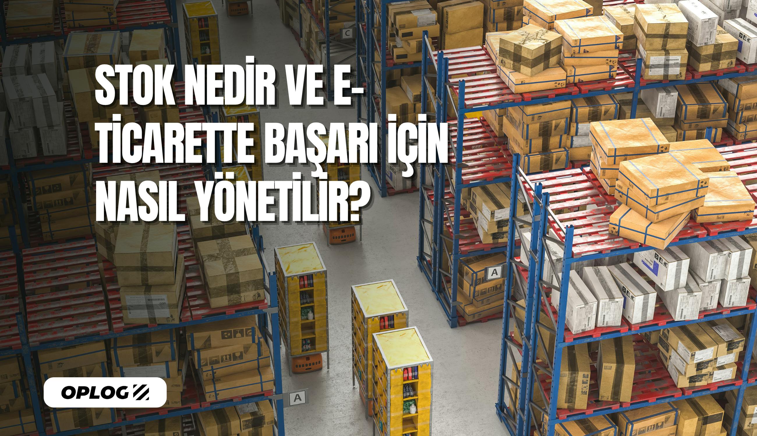 E-ticaret firmaları için stok nedir ve nasıl yönetilir?