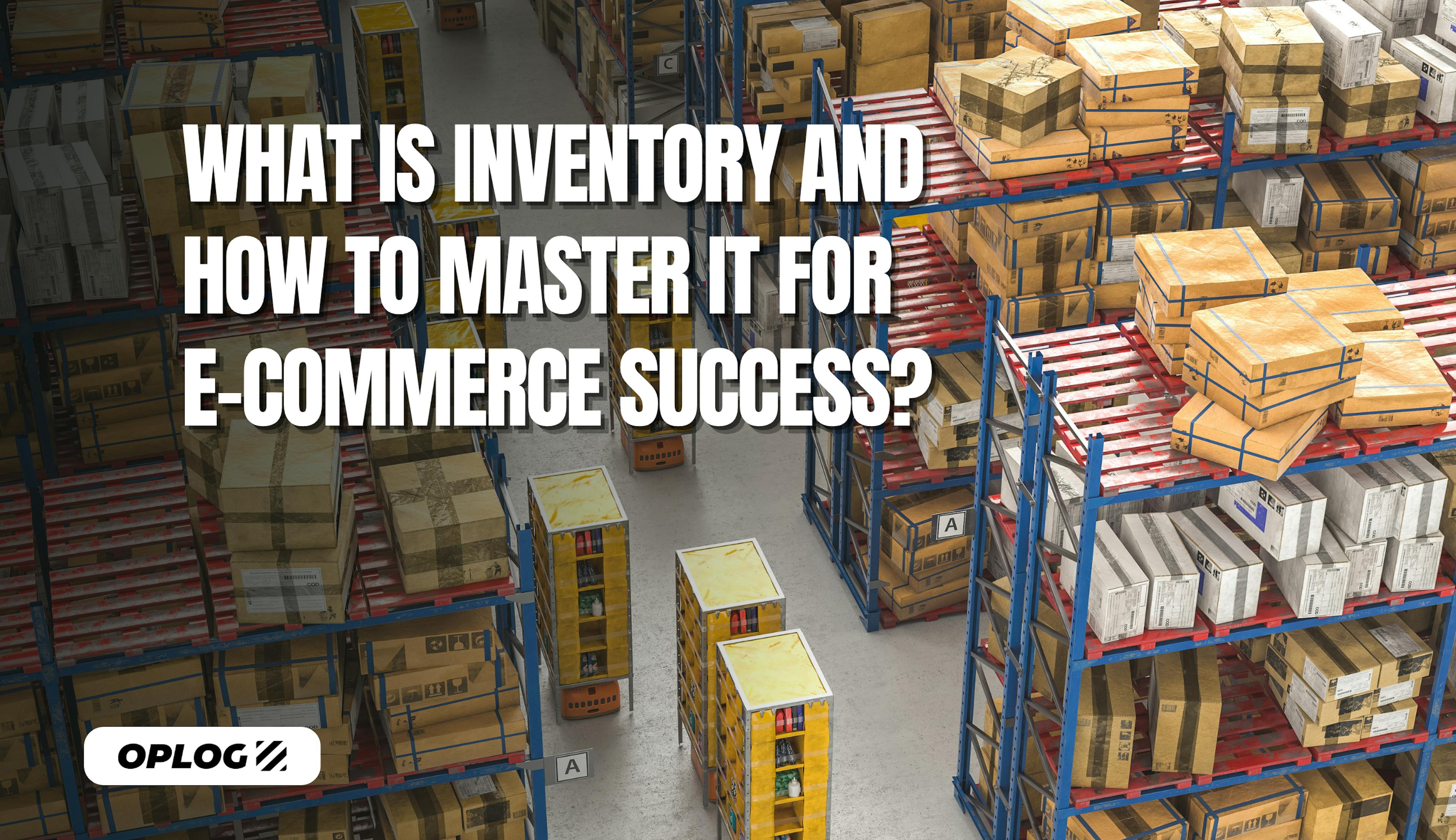 What is inventory management and how to master it for e-commerce success?