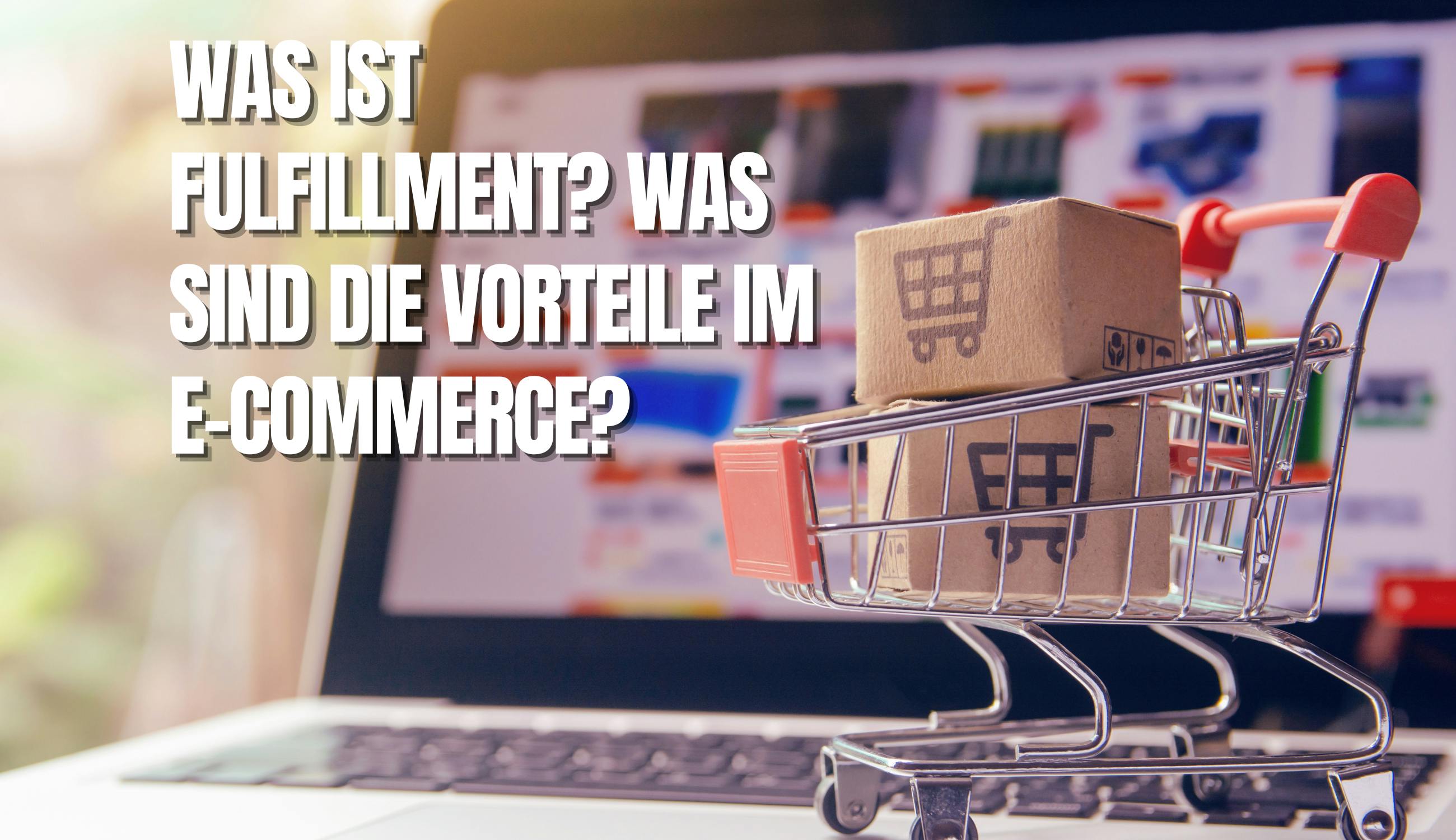 Was ist Fulfillment? Was sind die Vorteile im E-Commerce?