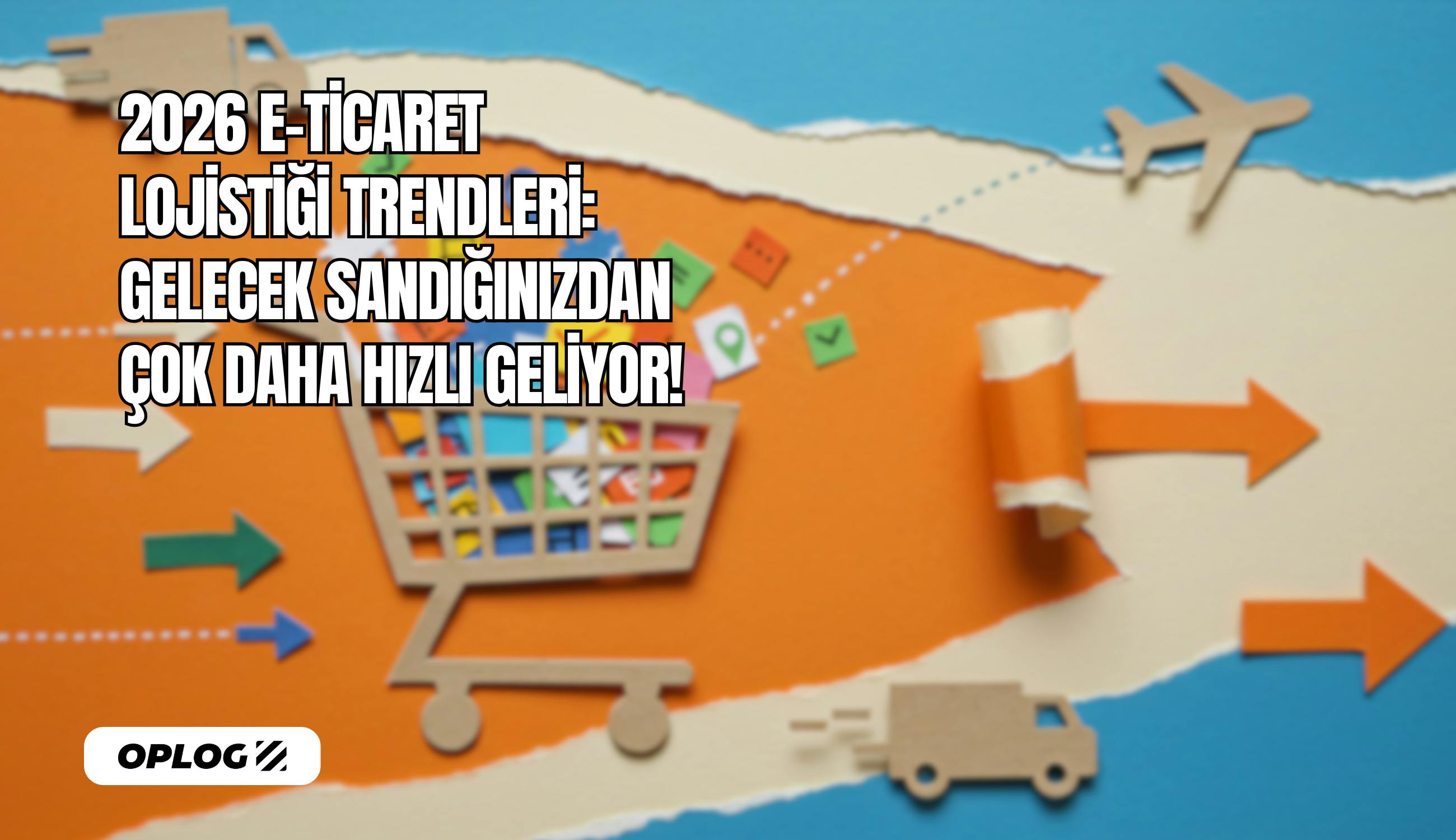 2026 e-ticaret lojistik rehberi