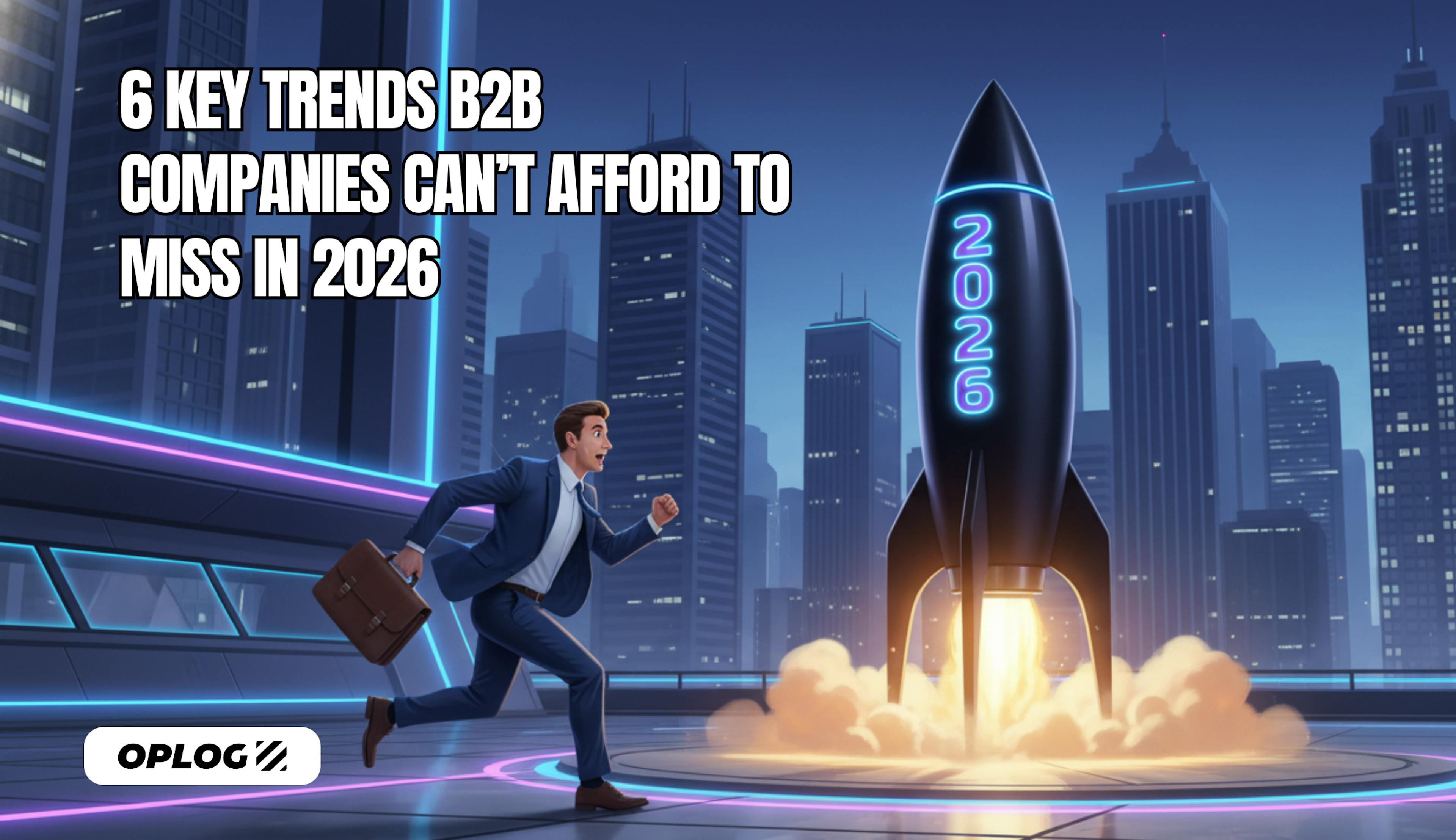 B2B Trends Companies can't afford to miss in 2026