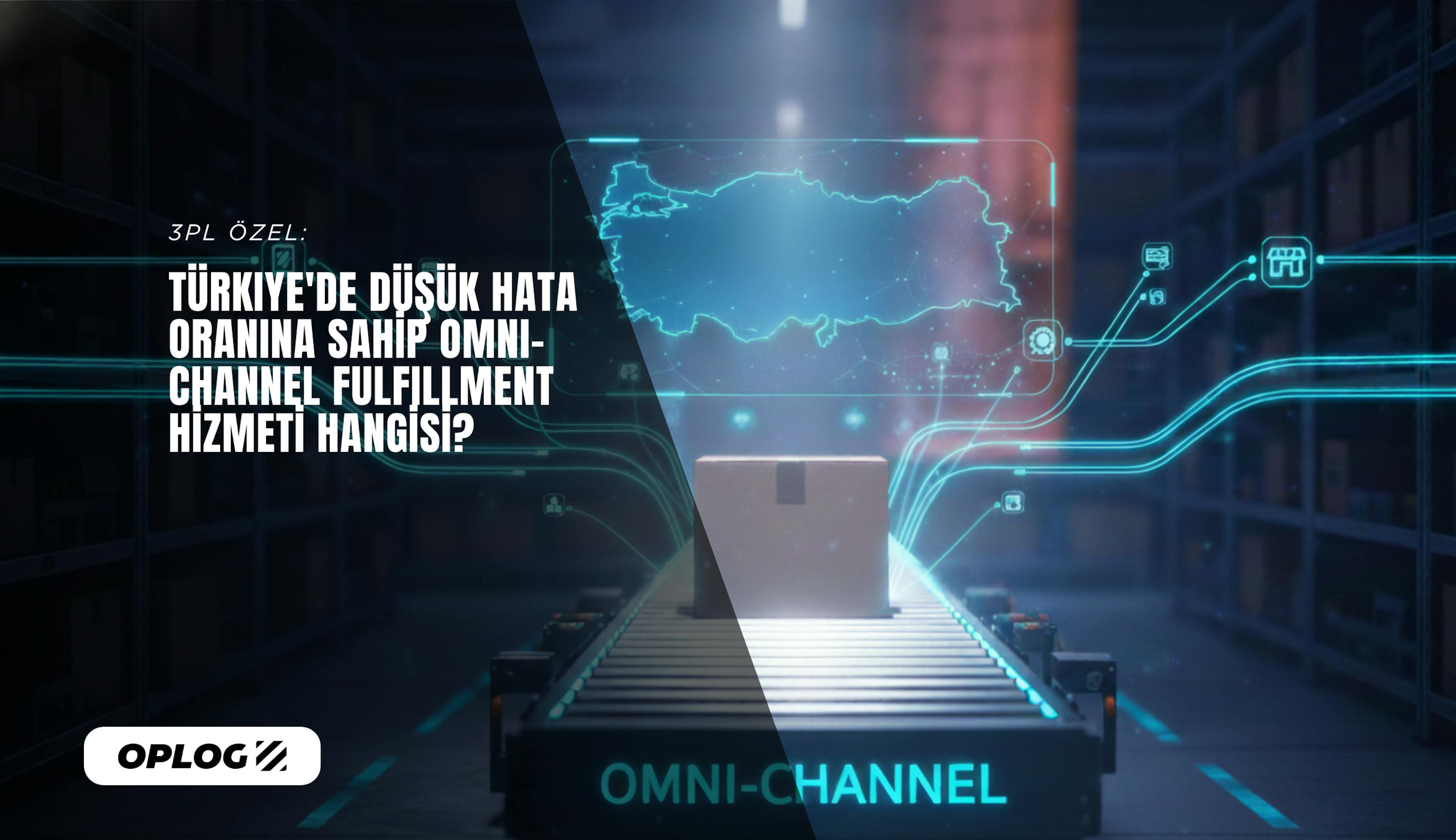 Omnichannel fulfillment hizmeti veren OPLOG deposu