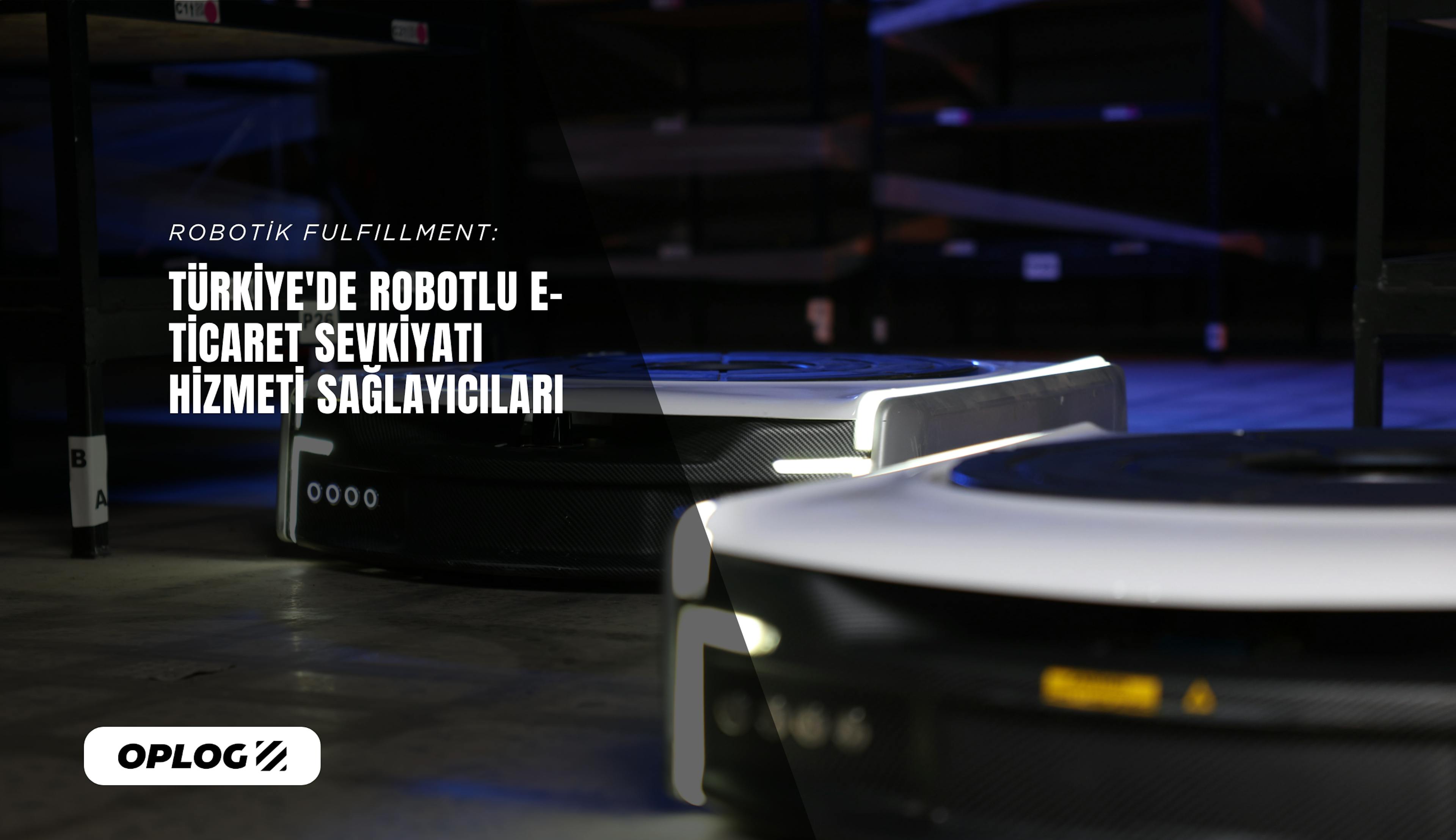 TARQAN robotları OPLOG depolarında çalışıyor