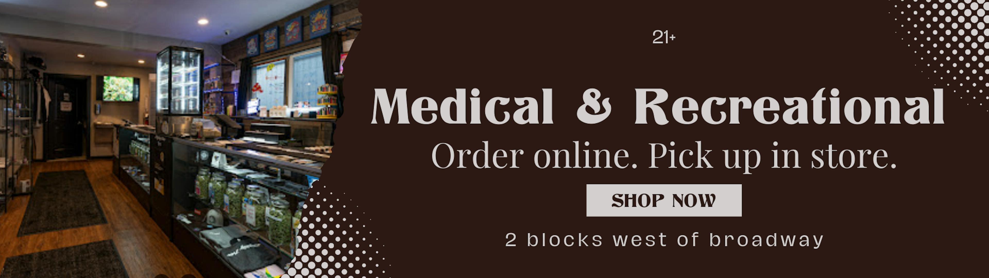 Medical & Recreational 21+. Order online and pick up in store. on a black background with a picture of the interior of a dispensary.