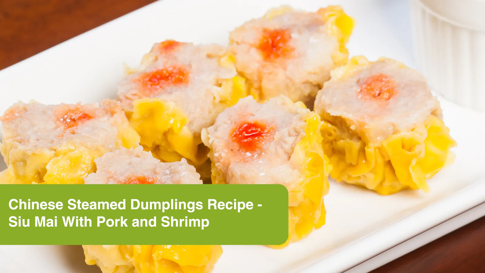 Chinese Steamed Dumplings Recipe - Siu Mai With Pork and Shrimp