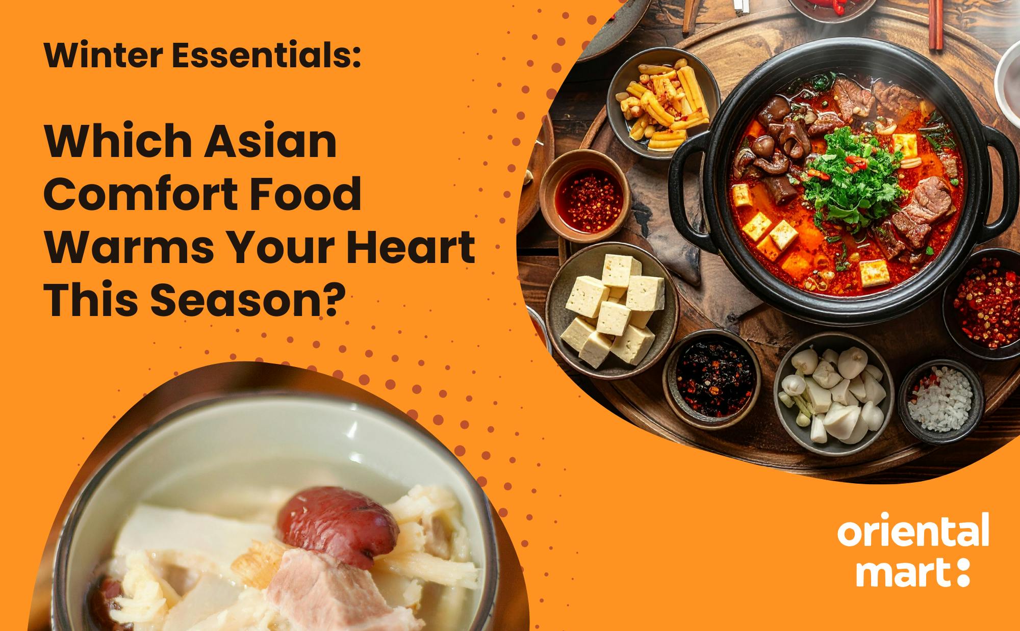 Winter Essentials: Which Asian Comfort Food Warms Your Heart This Season?