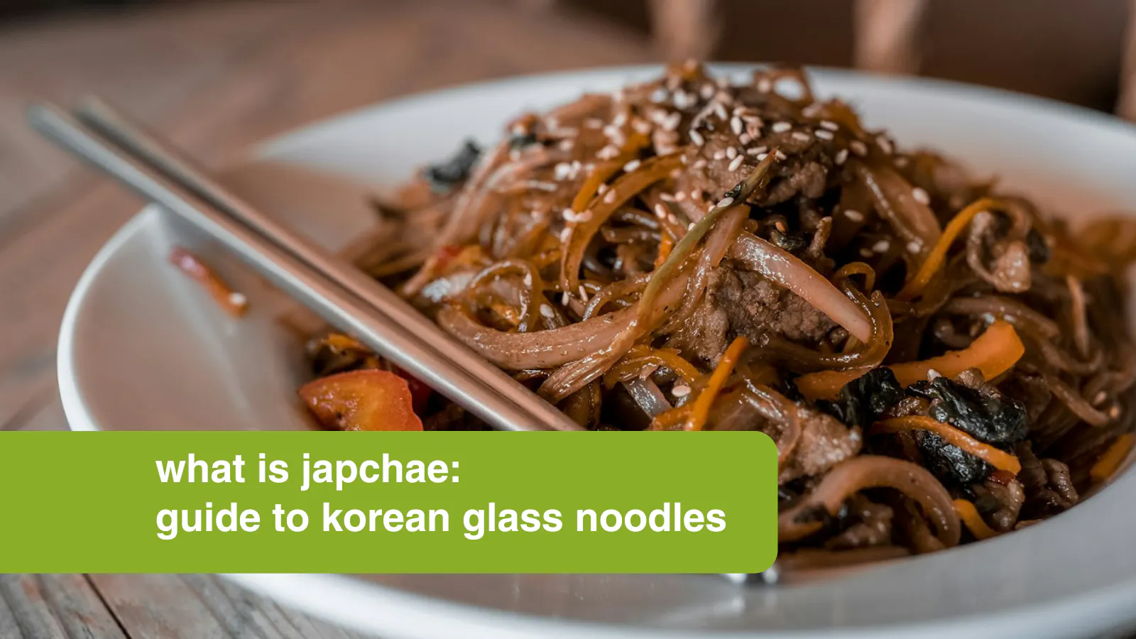 What is Japchae: Guide to Korean Glass Noodles