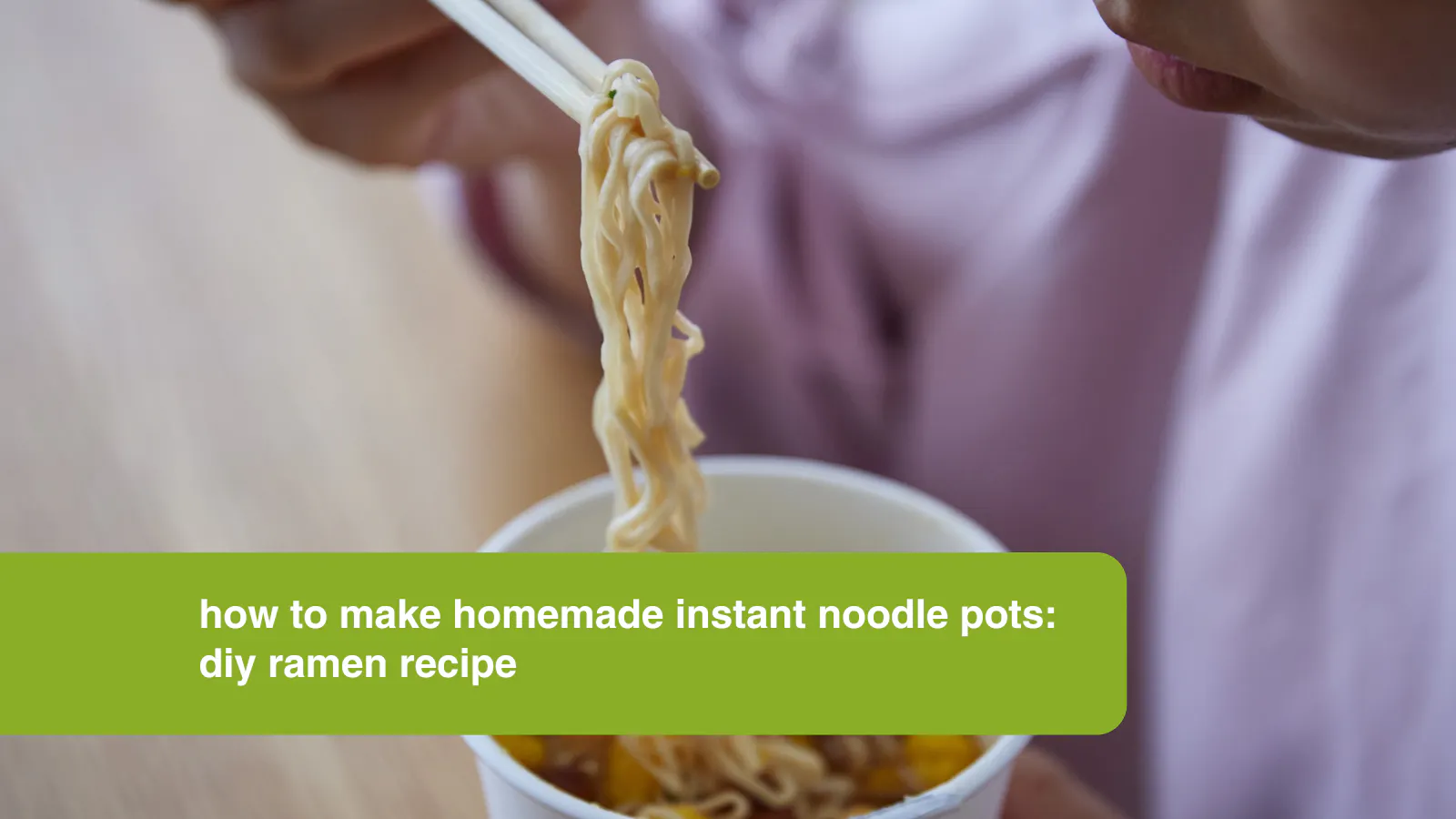 How to Make Homemade Instant Noodle Pots: DIY Ramen Recipe