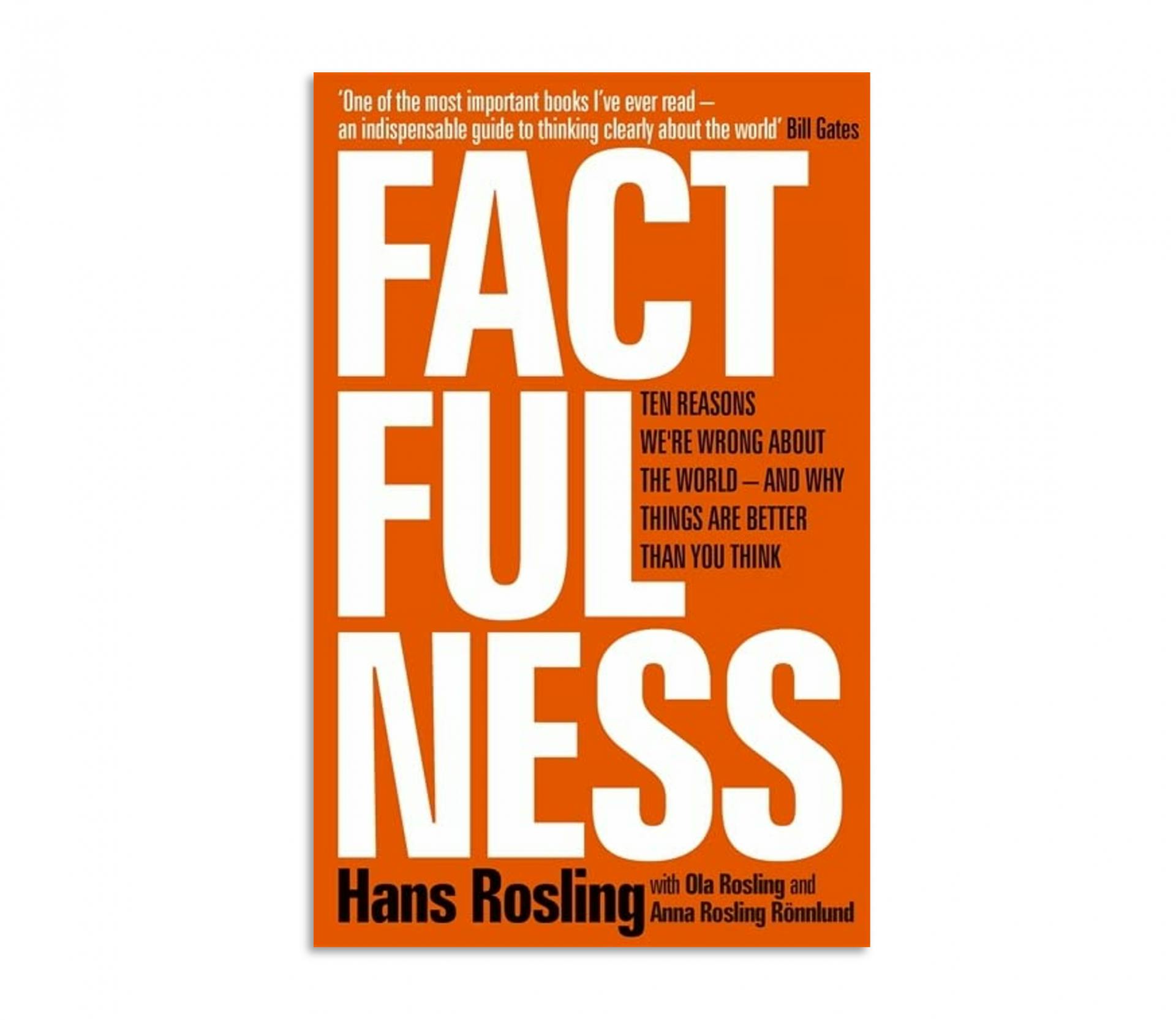 Factfulness: Ten Reasons we're Wrong about the World and Why Things are Better than We Think