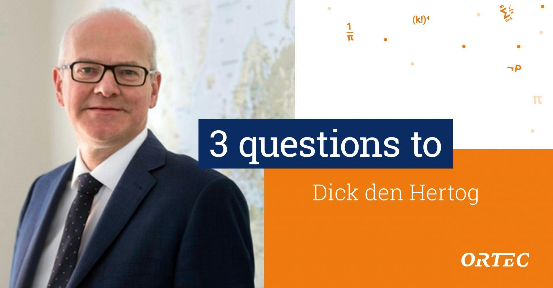 Three questions to Dick den Hertog 