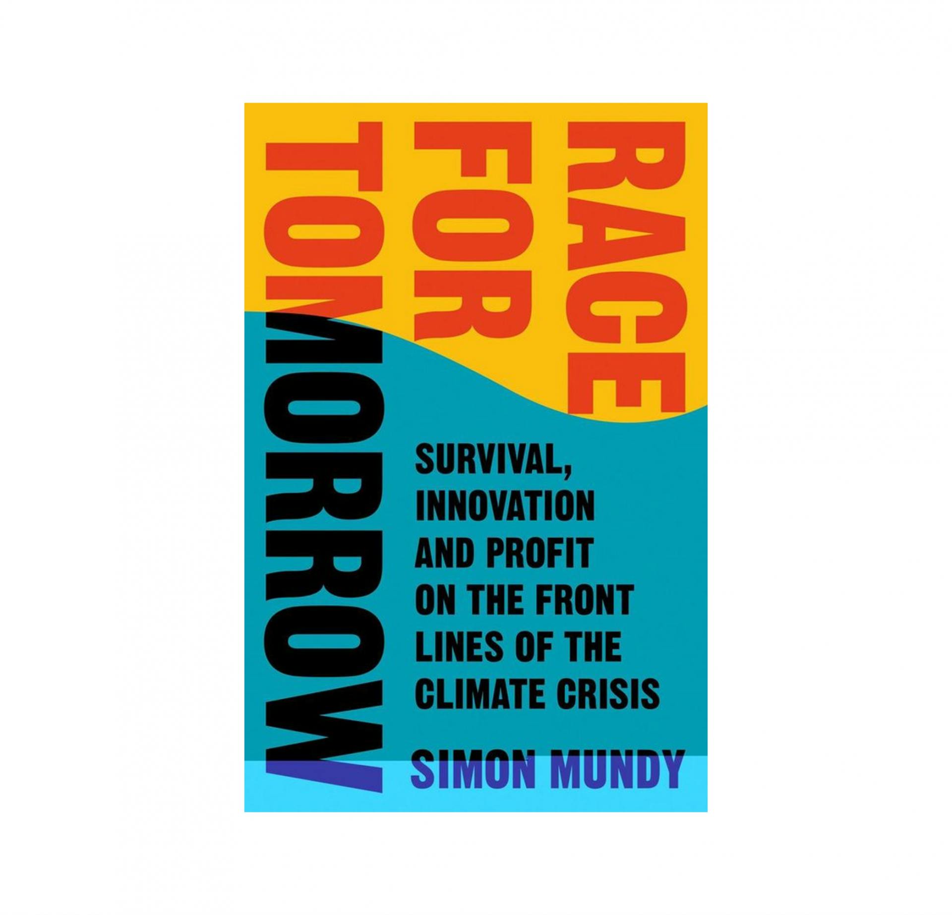 Race for Tomorrow: Survival, Innovation and Profit on the Front Lines of the Climate Crisis