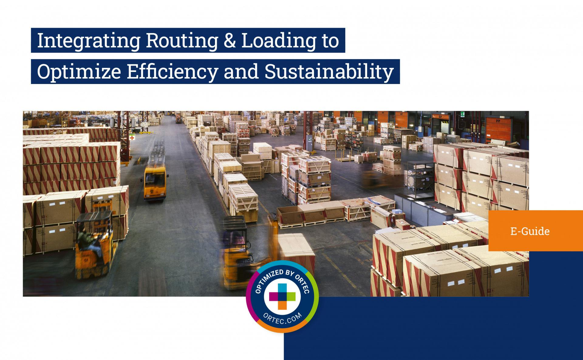 ORTEC | E-Guide - Integrating Routing and Loading for Efficiency and Sustainability