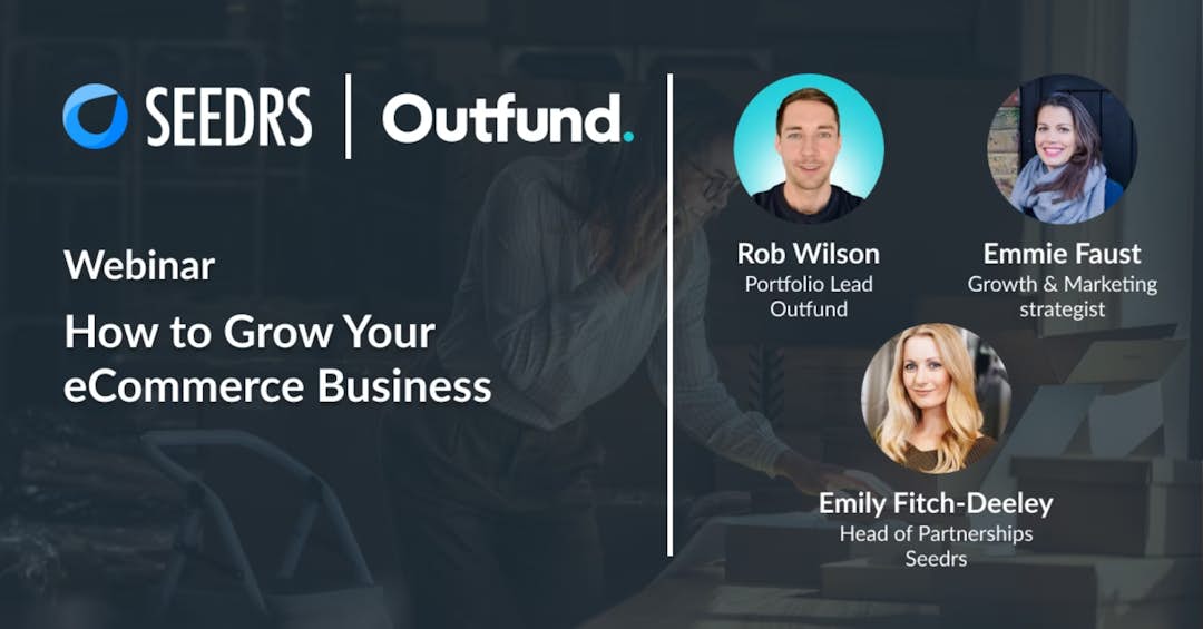 Webinar poster image of How to Grow Your eCommerce Business with Seedrs and Outfund