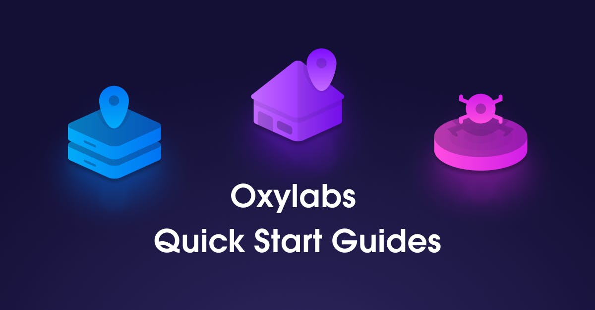 Quick Start Guides For Oxylabs Products