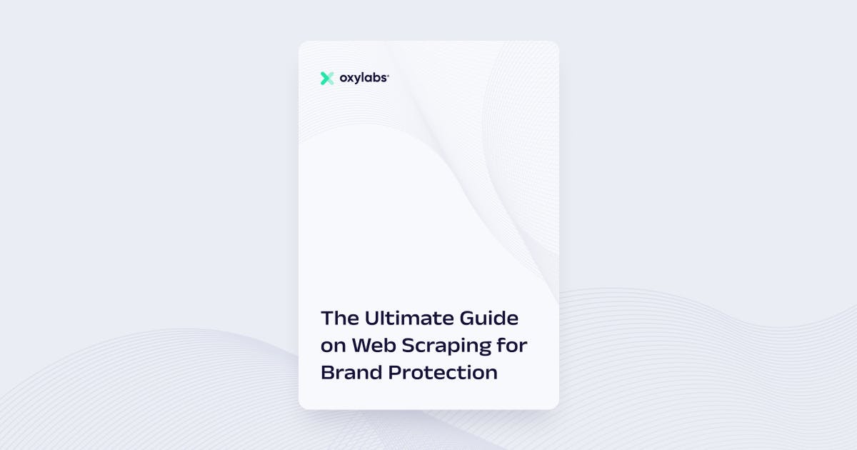 The Ultimate Guide on Web Scraping for Brand Protection