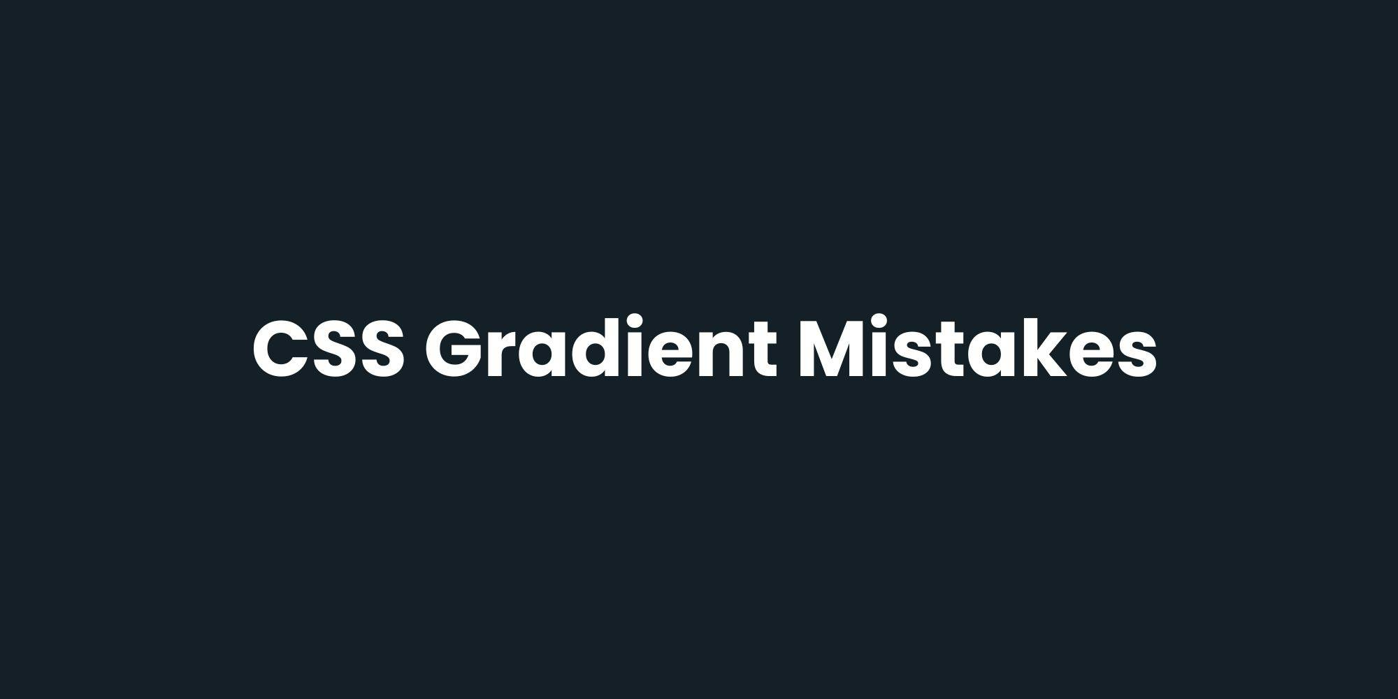 CSS Gradient Mistakes