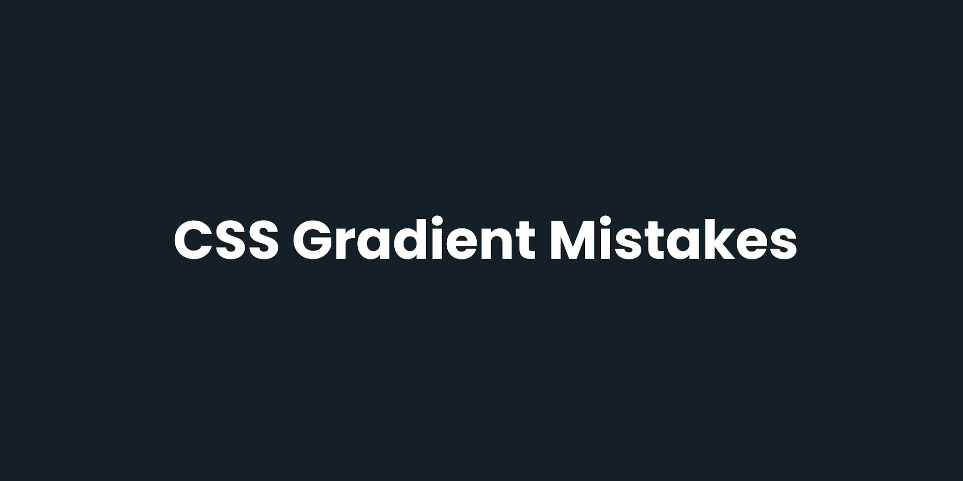 CSS Gradient Mistakes