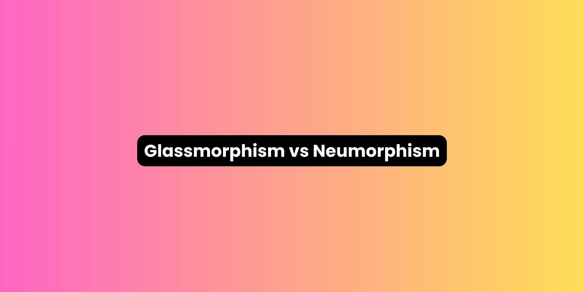 Glassmorphism vs Neumorphism