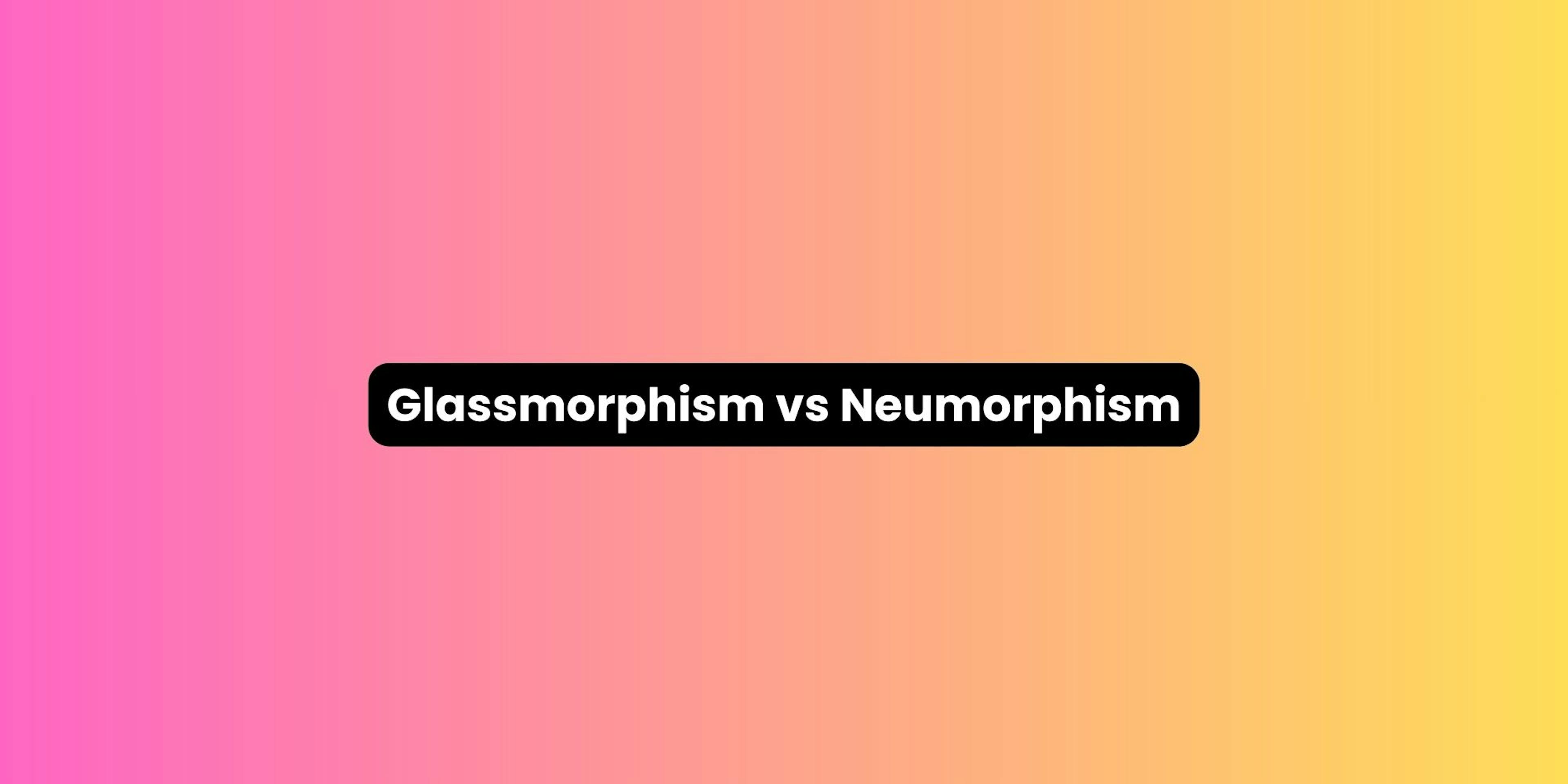 Glassmorphism vs Neumorphism