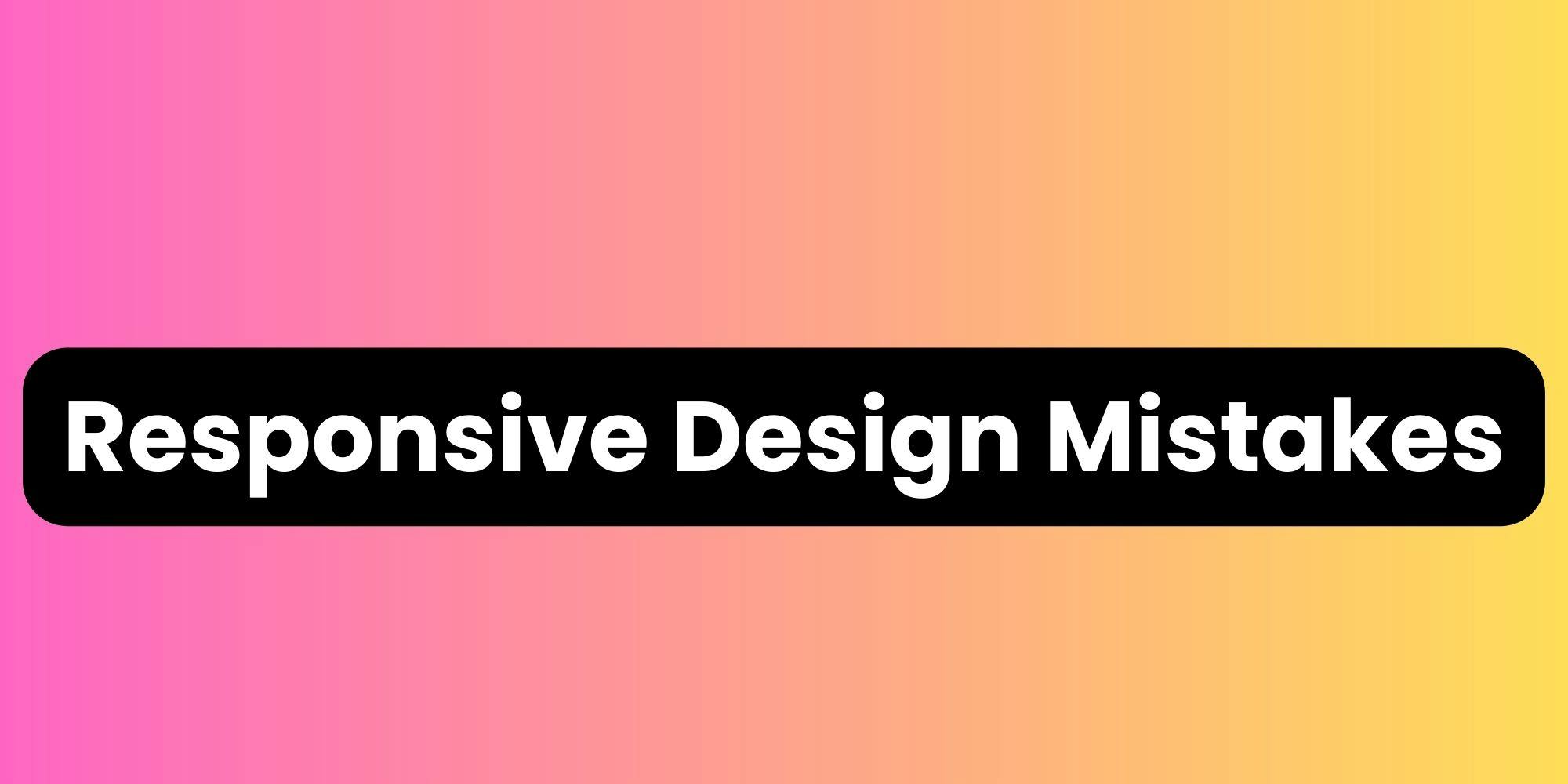 Responsive Design Mistakes