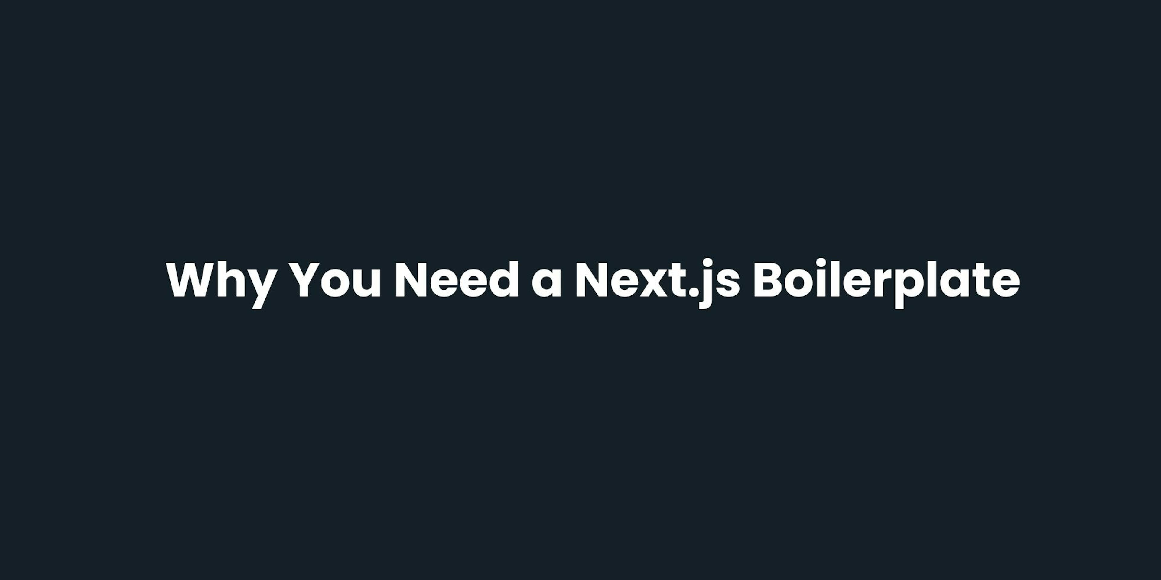 Why You Need a Next.js SaaS Boilerplate
