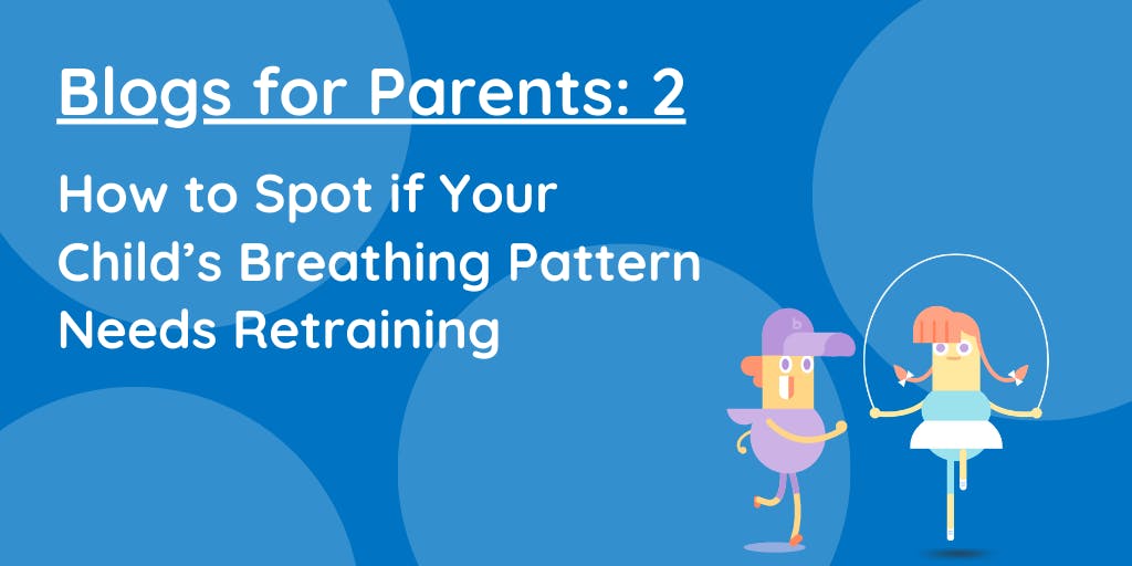 How to Spot if Your Child's Breathing Pattern Needs Retraining - Blog