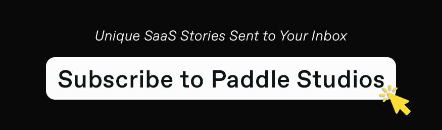 Unique SaaS Stories Sent to Your Inbox - Subscribe to Paddle Studios