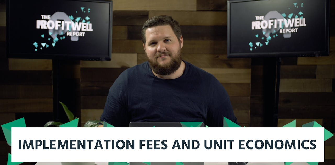 Implementation Fees and Unit Economics