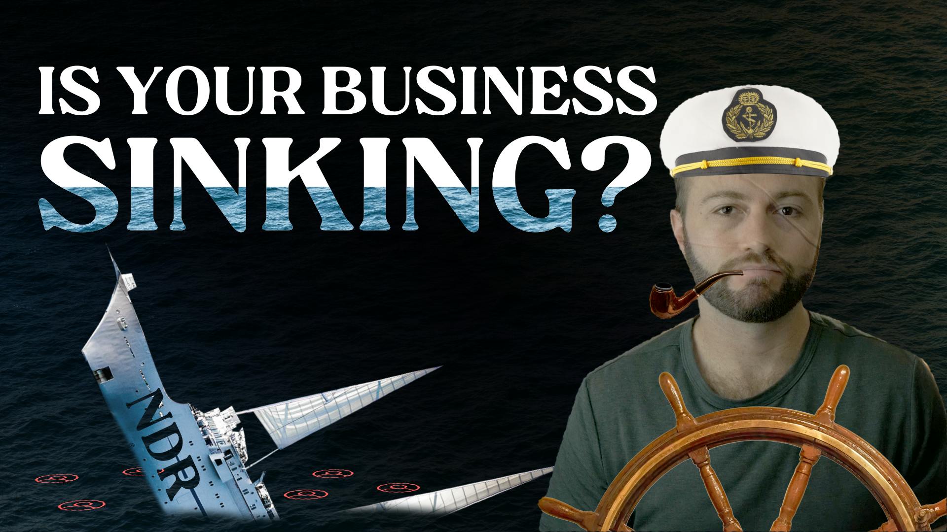 "Is your business sinking?" text with Ben Hillman wearing a captains hat and behind a wheel. A ship with "NDR" on the side sinks into the sea with churned customers by its side.