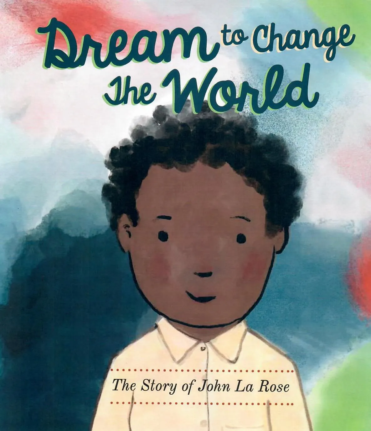 Dream to Change the World The Story of John La Rose