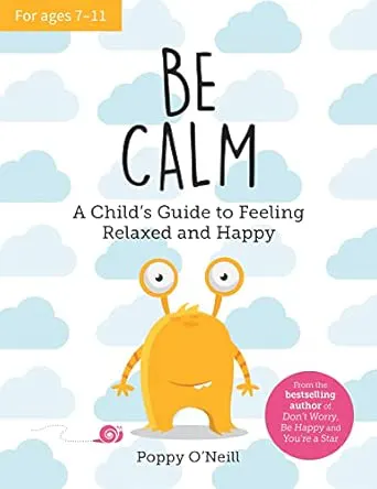 Be Calm (A Child's Guide to Feeling Relaxed and Happy)