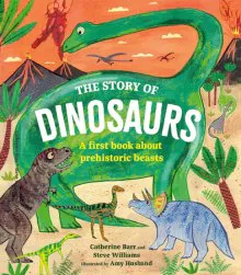 Story of Dinosaurs: A First Book about Prehistoric Beasts