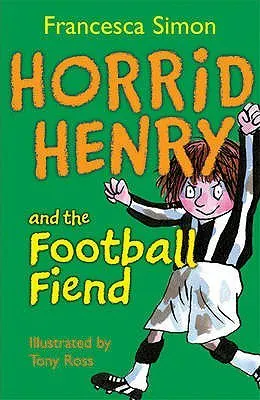 Horrid Henry And The Football Fiend