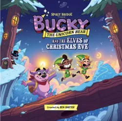 Bucky The Unicorn Bear And The Elves Of Christmas Eve