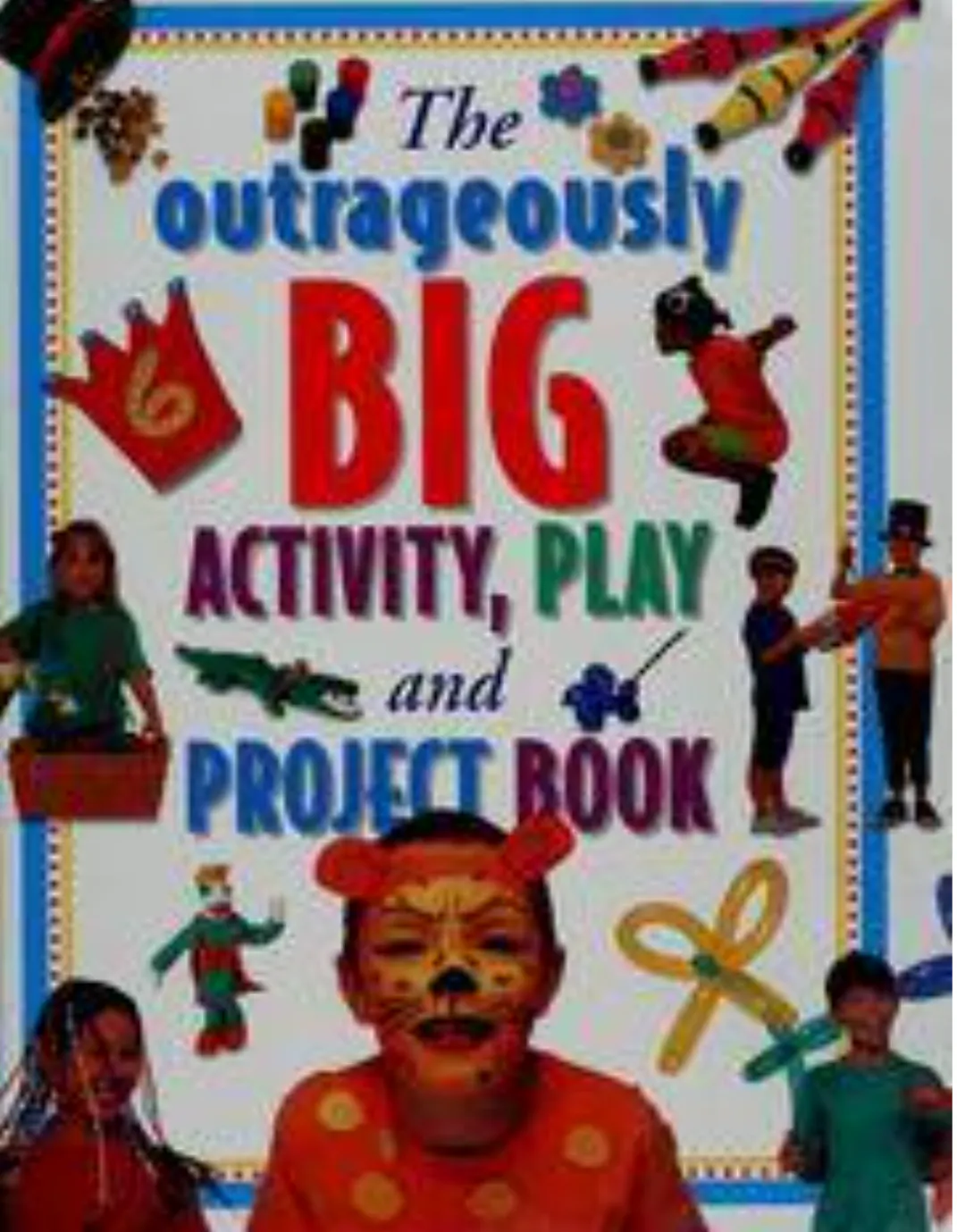 The Outrageously Big Activity, Play and Project Book