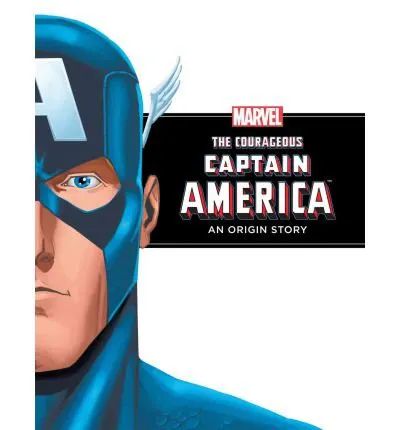 Marvel: The Courageous Captain America An Origin Story