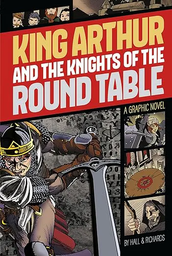 King Arthur and the Knights of the Round Table: A Graphic Novel