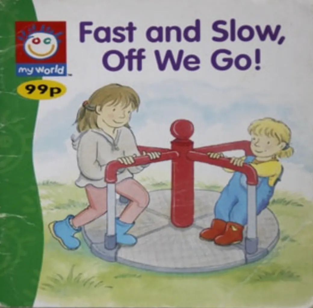 Fast and Slow, Off We Go! (My World)